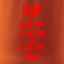 Keep calm and love me Keep calm and love me