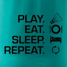 Play Eat Sleep Repeat badminton Play Eat Sleep Repeat badminton