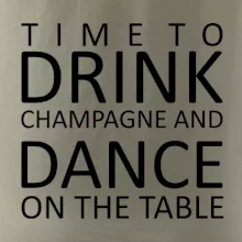 Time to drink Champagne Time to drink Champagne