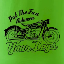 Put The Fun Between Your Legs Moto