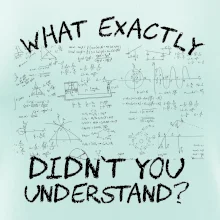 What exactly didn't you understand - physics What exactly didn't you understand - physics