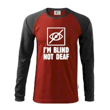 I'm blind not deaf I'm blind not deaf