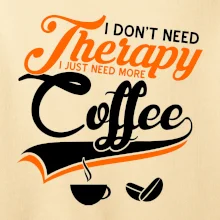 I don't need therapy coffee I don't need therapy coffee