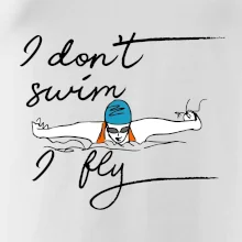 I don't swim i fly