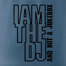 Iam the dj and not a jukebox na výšku Iam the dj and not a jukebox na výšku