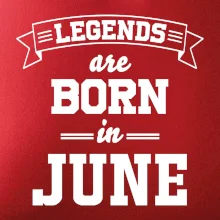 Legends are born in June Legends are born in June