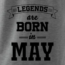 Legends are born in May Legends are born in May