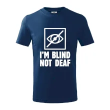 I'm blind not deaf