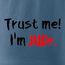 Trust me I´m  JUDr. / Ver mi som právnik Trust me I´m  JUDr. / Ver mi som právnik