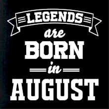 Legends are born in August