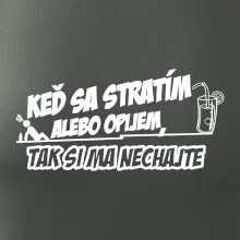 Keď sa stratím alebo opijem, tak si ma nechajte