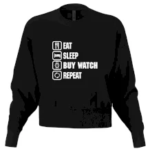 Eat Sleep Buy watch Repeat