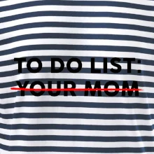 To do list: Your mom