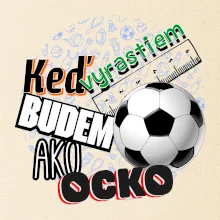 Keď vyrastiem budem ako ocko Futbal