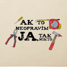 Ak to neopravim ja, tak nikto Ak to neopravim ja, tak nikto