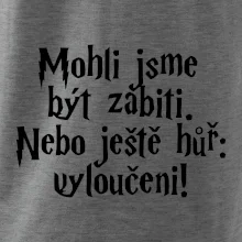 Mohli jsme být zabiti. Nebo ještě hůř vyloučeni