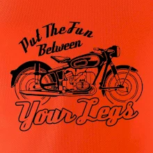 Put The Fun Between Your Legs Moto