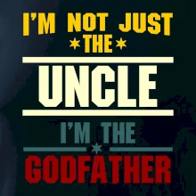 I'm Not Just The Uncle I'm The Godfather