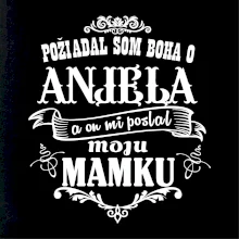 Požiadal som Boha o anjela a on mi poslal moju mamku