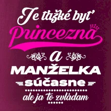 Je ťažké byť princezná manželka