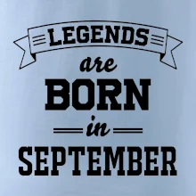 Legends are born in September Legends are born in September