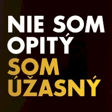 Nie som opitý som úžasný