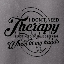 Okrúhly nápis -  I don't need therapy wheel in my hands