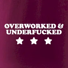 Overworked and Underfucked