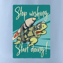 Stop wishing start doing korytnačka