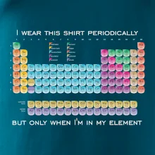 I wear this shirt periodically but only when I'm in my element