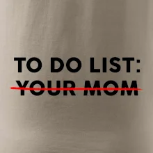 To do list: Your mom