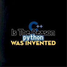 C++ Is The Reason Python Was Invented
