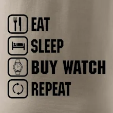 Eat Sleep Buy watch Repeat Eat Sleep Buy watch Repeat
