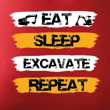 Eat Sleep Excavate Repeat
