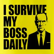 I survive my boss daily