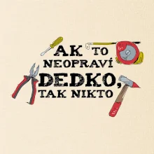 Ak to neopraví dedko, tak nikto farebné Ak to neopraví dedko, tak nikto farebné