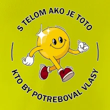 S telom ako je toto, kto by potreboval vlasy