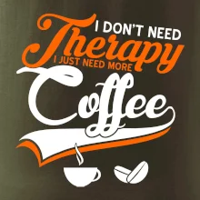 I don't need therapy coffee I don't need therapy coffee