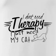 I dont need therapy - i need my cat I dont need therapy - i need my cat