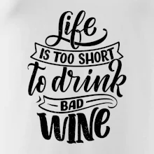 Life is a short to drink bad wine písacie