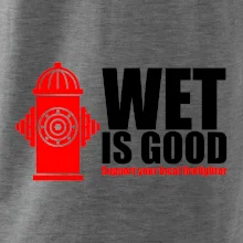 Wet is good
