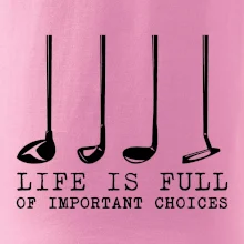 Golf - life is full of important choices
