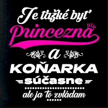 Je ťažké byť princezná koňarka Je ťažké byť princezná koňarka