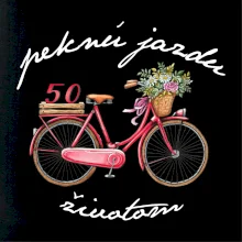 Peknú jazdu životom 50 Peknú jazdu životom 50