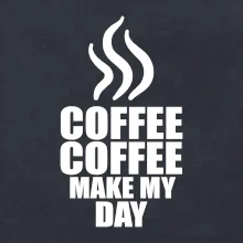 Coffee makes my day
