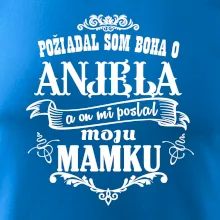 Požiadal som Boha o anjela a on mi poslal moju mamku