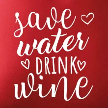 Save water drink wine Save water drink wine