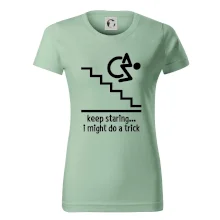 Keep staring i might do a trick