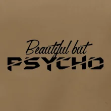 Beautiful but PSYCHO