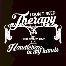 I don't need therapy handlebars in my hands I don't need therapy handlebars in my hands